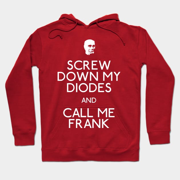 Screw Down My Diodes And Call Me Frank Hoodie by Paulychilds